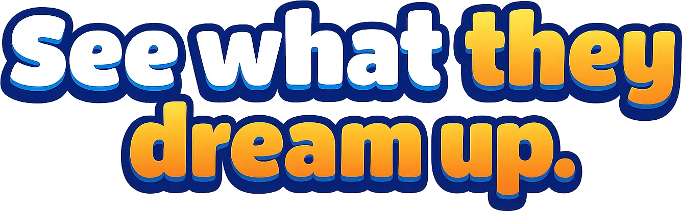 See what they dream up.